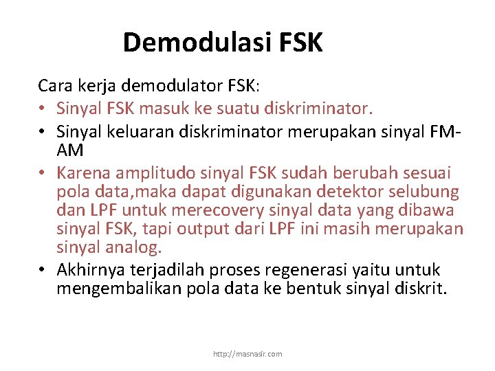 Demodulasi FSK Cara kerja demodulator FSK: • Sinyal FSK masuk ke suatu diskriminator. •