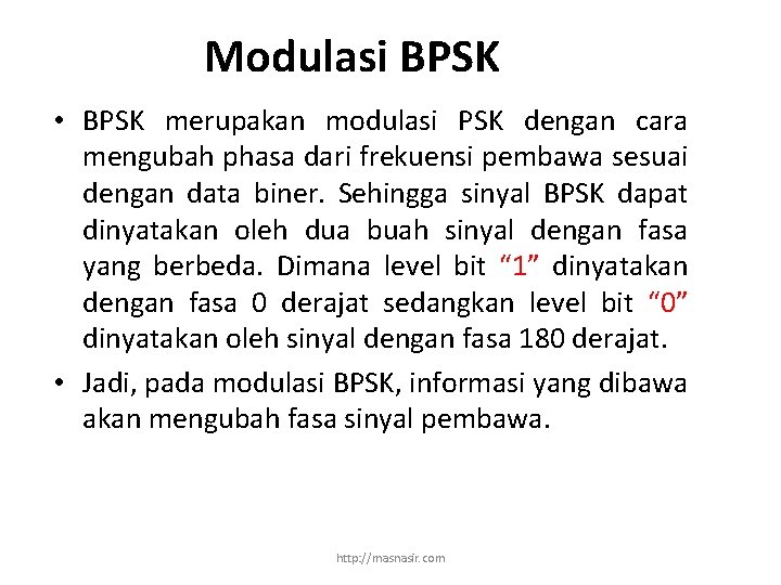 Modulasi BPSK • BPSK merupakan modulasi PSK dengan cara mengubah phasa dari frekuensi pembawa