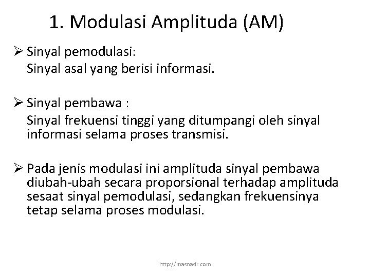 1. Modulasi Amplituda (AM) Ø Sinyal pemodulasi: Sinyal asal yang berisi informasi. Ø Sinyal