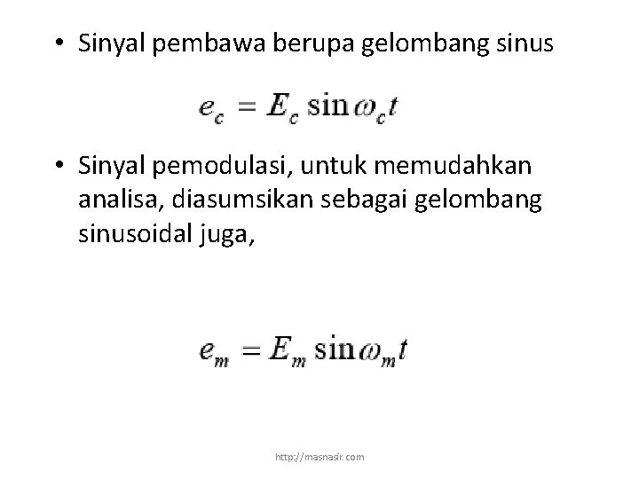  • Sinyal pembawa berupa gelombang sinus • Sinyal pemodulasi, untuk memudahkan analisa, diasumsikan