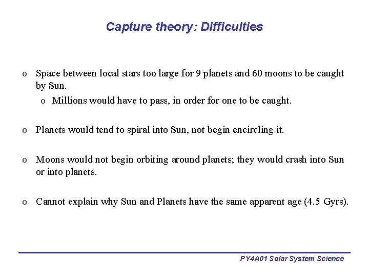Capture theory: Difficulties o Space between local stars too large for 9 planets and