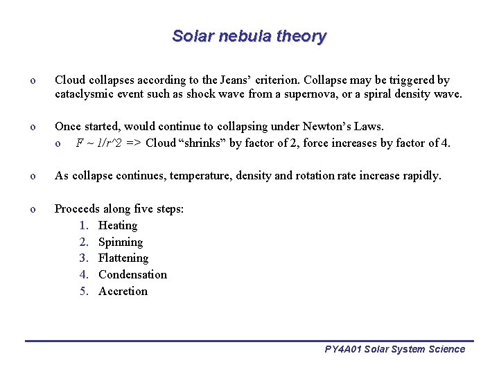 Solar nebula theory o Cloud collapses according to the Jeans’ criterion. Collapse may be