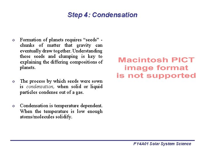 Step 4: Condensation o Formation of planets requires “seeds” chunks of matter that gravity