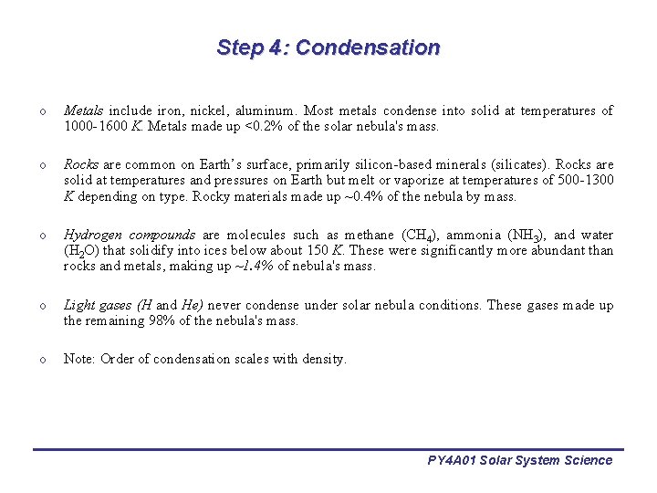Step 4: Condensation o Metals include iron, nickel, aluminum. Most metals condense into solid