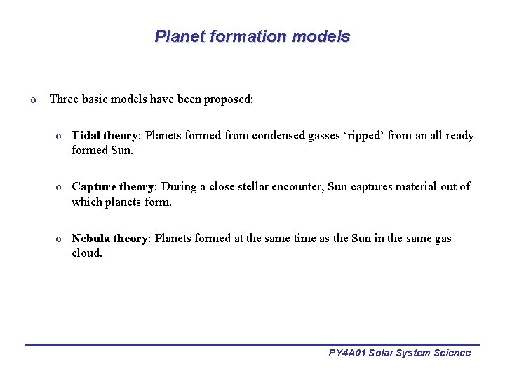 Planet formation models o Three basic models have been proposed: o Tidal theory: Planets