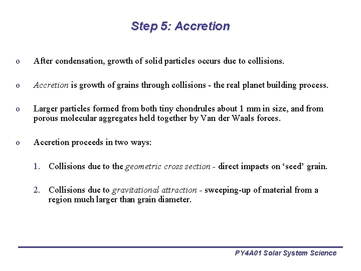Step 5: Accretion o After condensation, growth of solid particles occurs due to collisions.