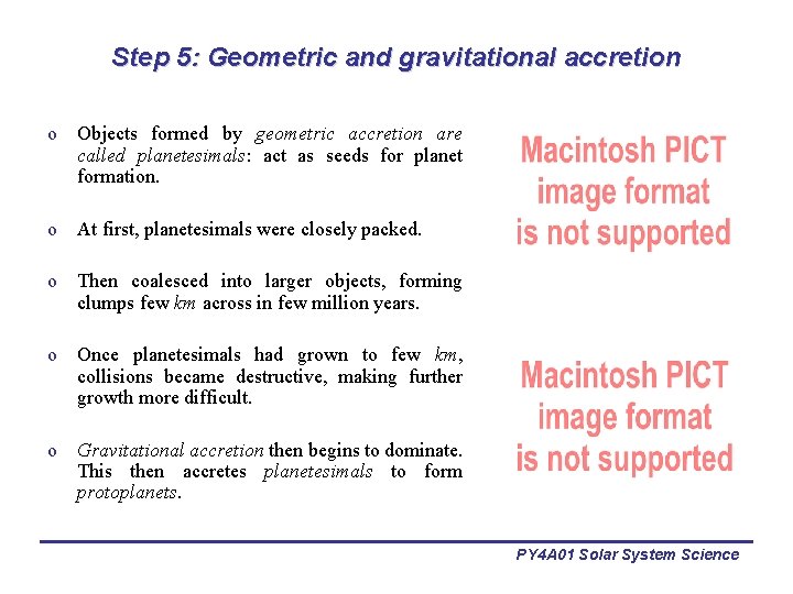 Step 5: Geometric and gravitational accretion o Objects formed by geometric accretion are called