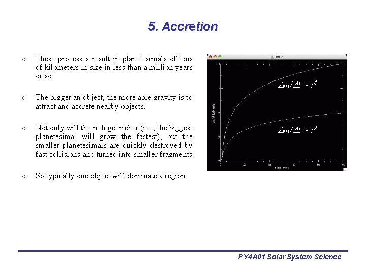 5. Accretion o These processes result in planetesimals of tens of kilometers in size