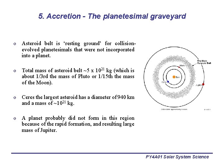 5. Accretion - The planetesimal graveyard o Asteroid belt is ‘resting ground’ for collisionevolved