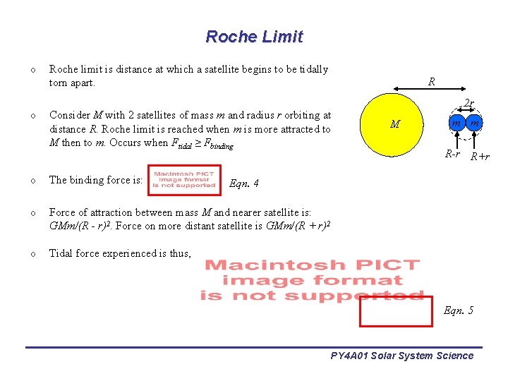 Roche Limit o o Roche limit is distance at which a satellite begins to