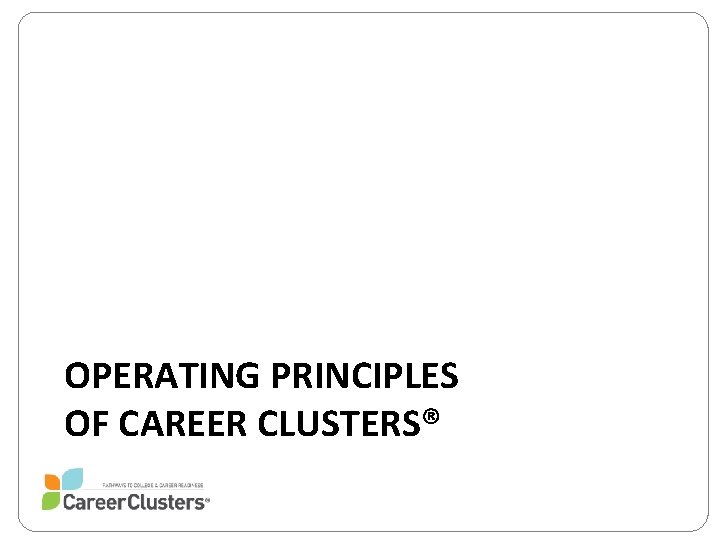 OPERATING PRINCIPLES OF CAREER CLUSTERS® 