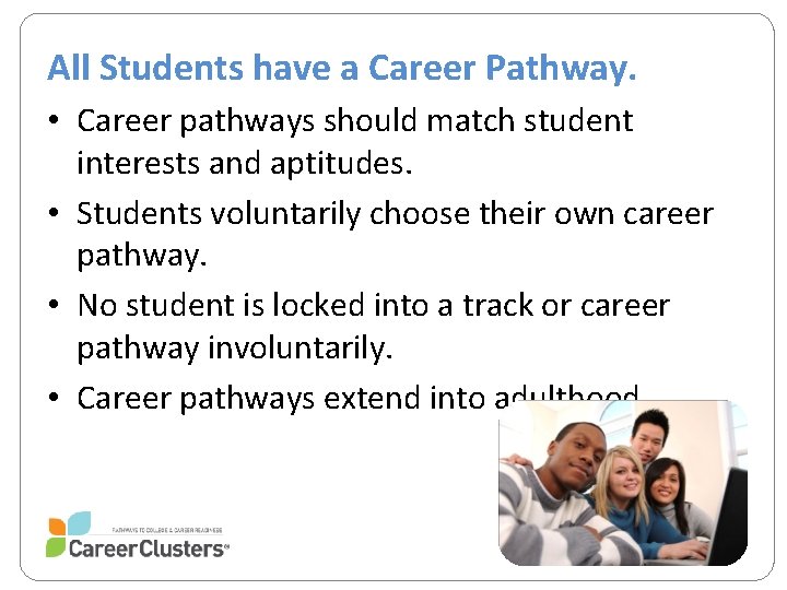 All Students have a Career Pathway. • Career pathways should match student interests and