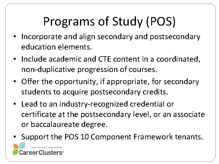 Programs of Study (POS) • Incorporate and align secondary and postsecondary education elements. •