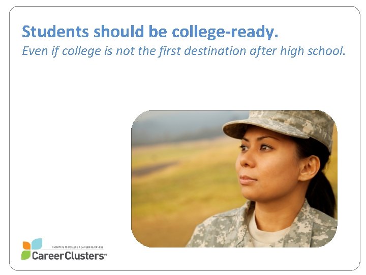 Students should be college-ready. Even if college is not the first destination after high