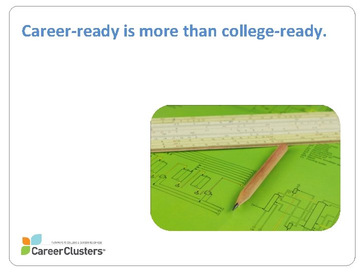 Career-ready is more than college-ready. 