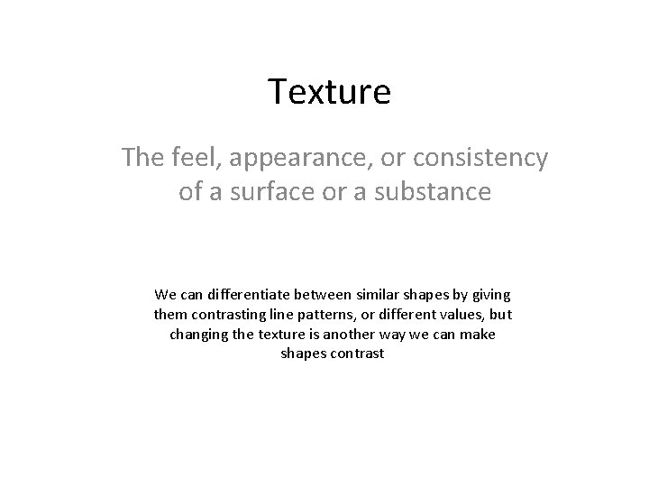 Texture The feel, appearance, or consistency of a surface or a substance We can