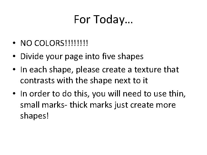 For Today… • NO COLORS!!!! • Divide your page into five shapes • In