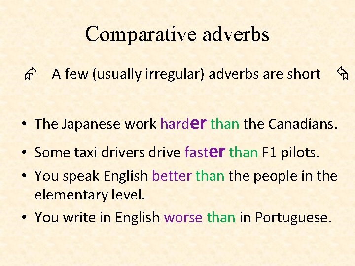 Comparative adverbs A few (usually irregular) adverbs are short • The Japanese work harder Comparative adverbs A few (usually irregular) adverbs are short • The Japanese work harder