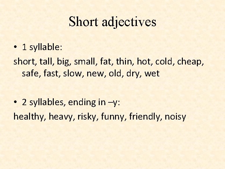 Short adjectives • 1 syllable: short, tall, big, small, fat, thin, hot, cold, cheap, Short adjectives • 1 syllable: short, tall, big, small, fat, thin, hot, cold, cheap,