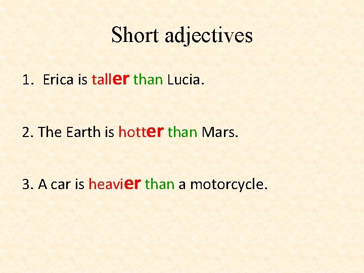 Short adjectives 1. Erica is taller than Lucia. 2. The Earth is hotter than Short adjectives 1. Erica is taller than Lucia. 2. The Earth is hotter than