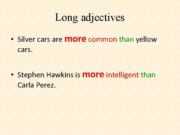 Long adjectives • Silver cars are more common than yellow cars. • Stephen Hawkins Long adjectives • Silver cars are more common than yellow cars. • Stephen Hawkins