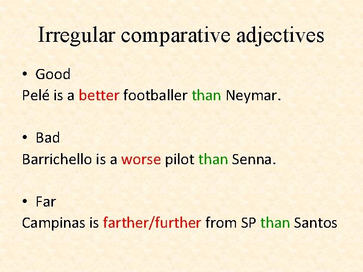Irregular comparative adjectives • Good Pelé is a better footballer than Neymar. • Bad Irregular comparative adjectives • Good Pelé is a better footballer than Neymar. • Bad