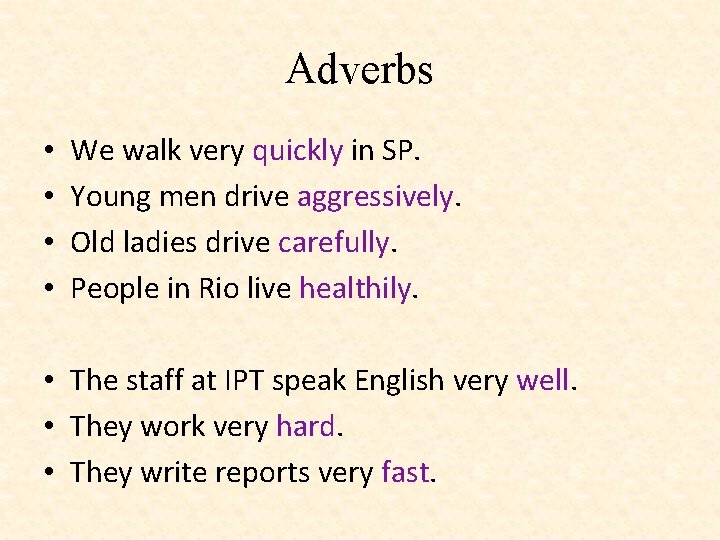 Adverbs • • We walk very quickly in SP. Young men drive aggressively. Old Adverbs • • We walk very quickly in SP. Young men drive aggressively. Old