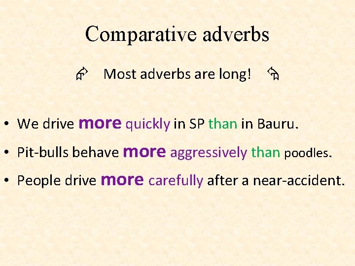 Comparative adverbs Most adverbs are long! • We drive more quickly in SP than Comparative adverbs Most adverbs are long! • We drive more quickly in SP than