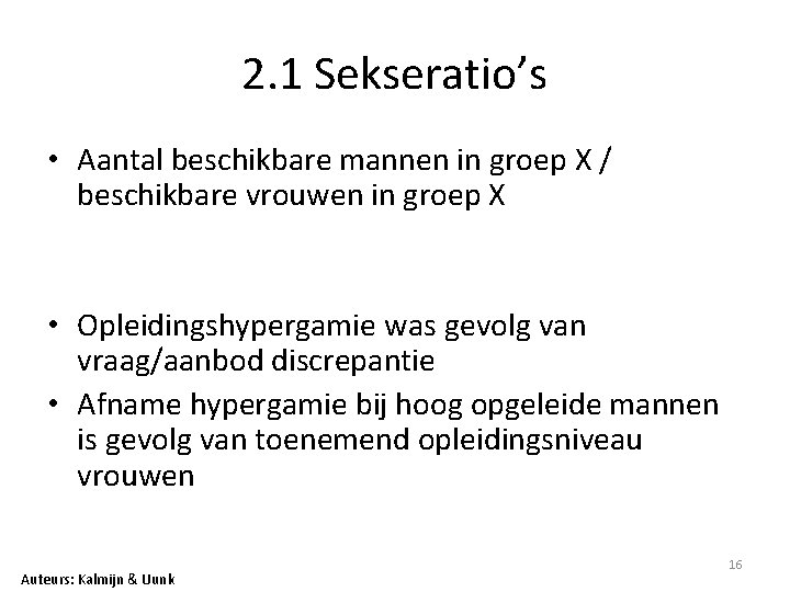 2. 1 Sekseratio’s • Aantal beschikbare mannen in groep X / beschikbare vrouwen in