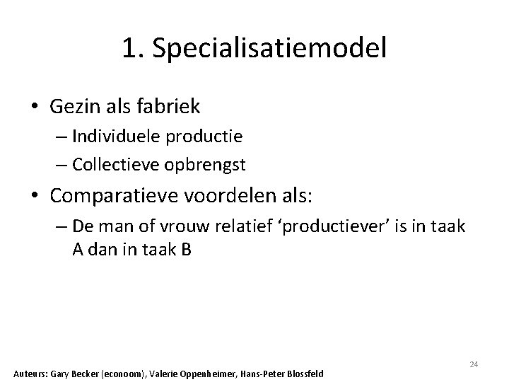 1. Specialisatiemodel • Gezin als fabriek – Individuele productie – Collectieve opbrengst • Comparatieve