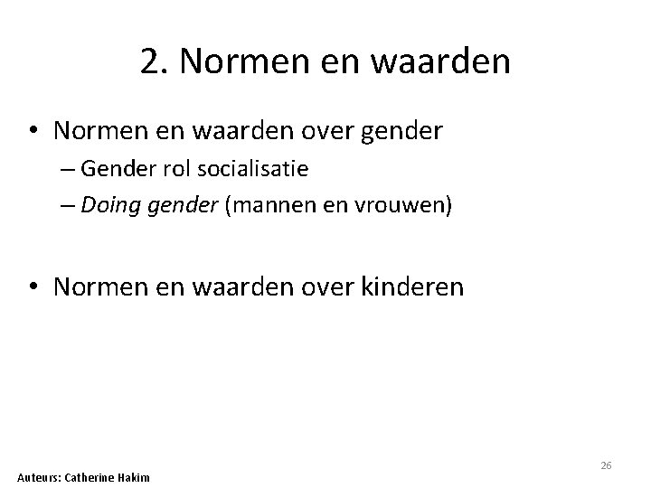 2. Normen en waarden • Normen en waarden over gender – Gender rol socialisatie