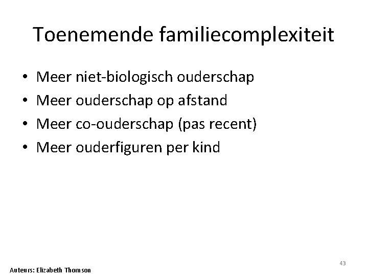 Toenemende familiecomplexiteit • • Meer niet-biologisch ouderschap Meer ouderschap op afstand Meer co-ouderschap (pas