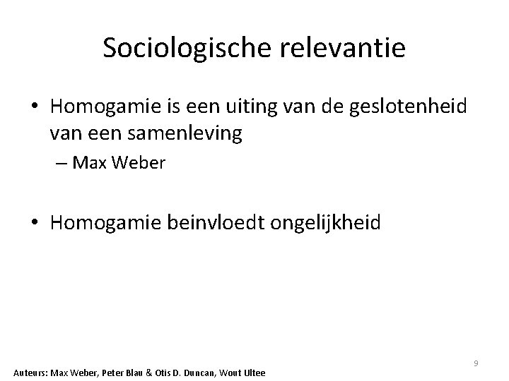 Sociologische relevantie • Homogamie is een uiting van de geslotenheid van een samenleving –
