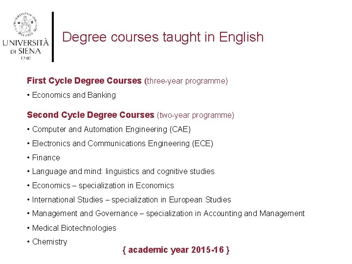 Degree courses taught in English First Cycle Degree Courses (three-year programme) • Economics and