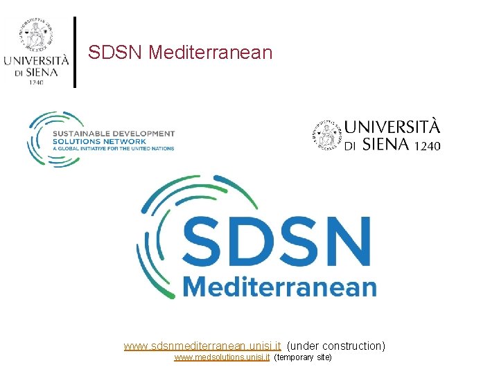 SDSN Mediterranean www. sdsnmediterranean. unisi. it (under construction) www. medsolutions. unisi. it (temporary site)