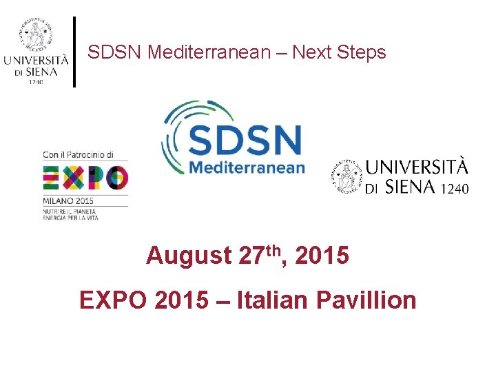 SDSN Mediterranean – Next Steps August 27 th, 2015 EXPO 2015 – Italian Pavillion