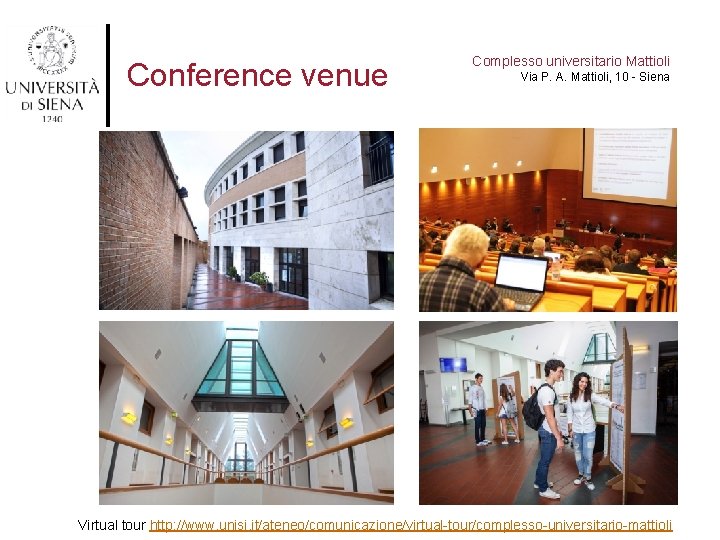 Conference venue Complesso universitario Mattioli Via P. A. Mattioli, 10 - Siena Virtual tour