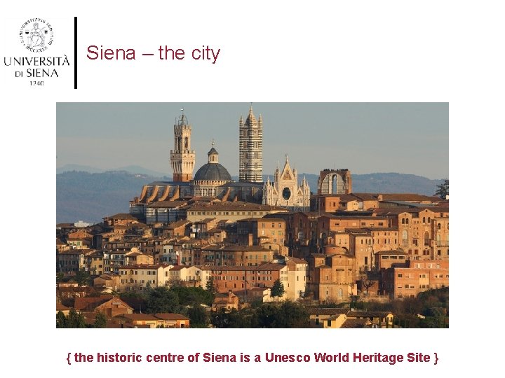 Siena – the city { the historic centre of Siena is a Unesco World