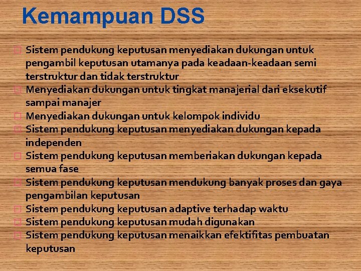 Kemampuan DSS � � � � � Sistem pendukung keputusan menyediakan dukungan untuk pengambil