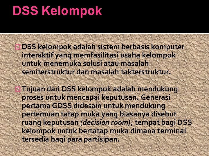 DSS Kelompok � DSS kelompok adalah sistem berbasis komputer interaktif yang memfasilitasi usaha kelompok