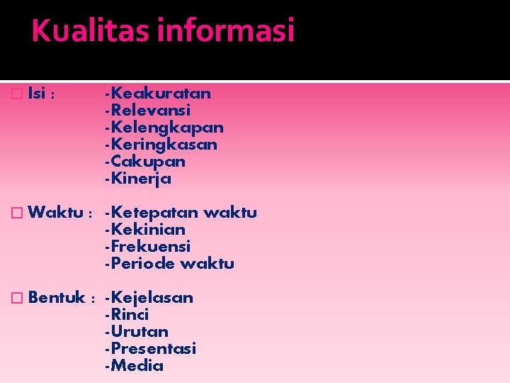 Kualitas informasi � Isi : -Keakuratan -Relevansi -Kelengkapan -Keringkasan -Cakupan -Kinerja � Waktu :