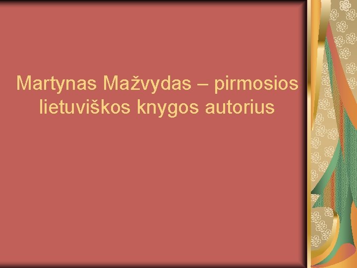 Martynas Mažvydas – pirmosios lietuviškos knygos autorius 