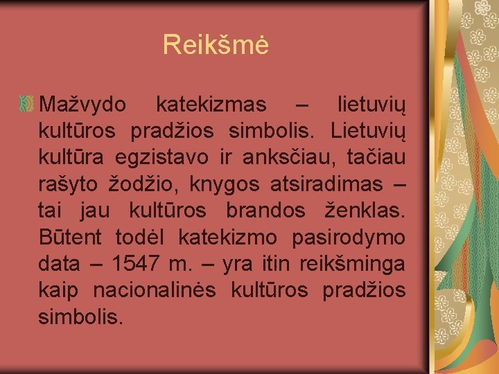 Reikšmė Mažvydo katekizmas – lietuvių kultūros pradžios simbolis. Lietuvių kultūra egzistavo ir anksčiau, tačiau