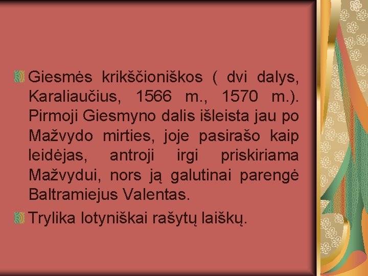 Giesmės krikščioniškos ( dvi dalys, Karaliaučius, 1566 m. , 1570 m. ). Pirmoji Giesmyno