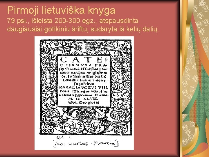 Pirmoji lietuviška knyga 79 psl. , išleista 200 -300 egz. , atspausdinta daugiausiai gotikiniu
