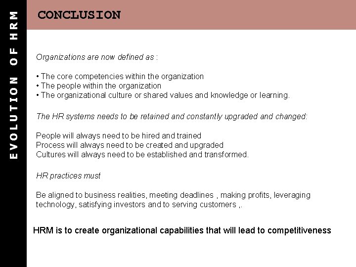 OF HRM EVOLUTION CONCLUSION Organizations are now defined as : • The core competencies OF HRM EVOLUTION CONCLUSION Organizations are now defined as : • The core competencies