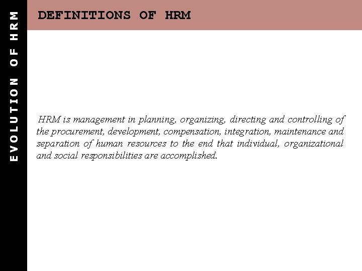 OF HRM EVOLUTION DEFINITIONS OF HRM is management in planning, organizing, directing and controlling OF HRM EVOLUTION DEFINITIONS OF HRM is management in planning, organizing, directing and controlling
