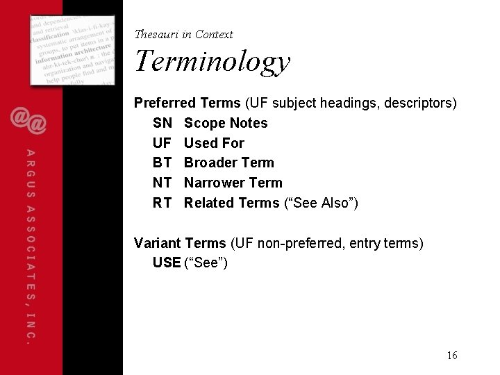 Thesauri in Context Terminology Preferred Terms (UF subject headings, descriptors) SN Scope Notes UF