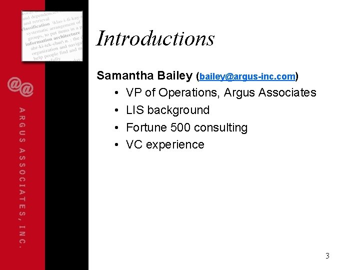 Introductions Samantha Bailey (bailey@argus-inc. com) • VP of Operations, Argus Associates • LIS background