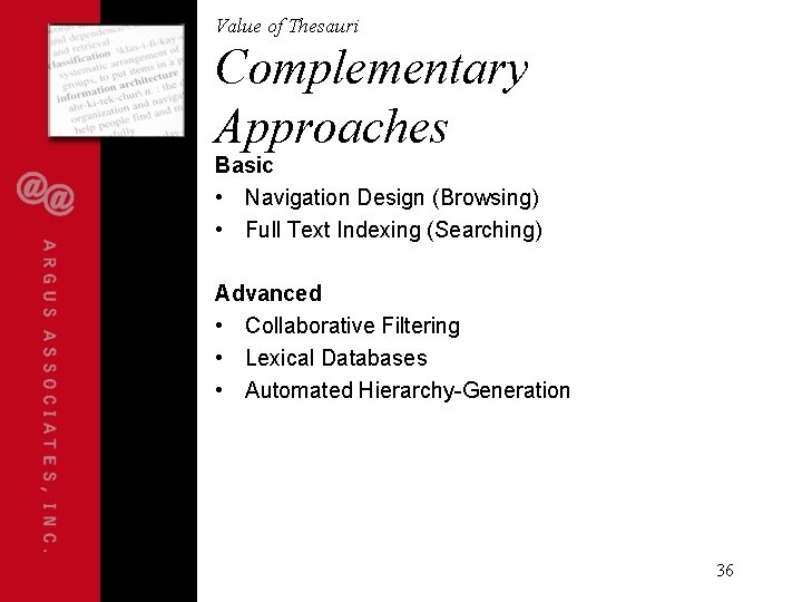 Value of Thesauri Complementary Approaches Basic • Navigation Design (Browsing) • Full Text Indexing